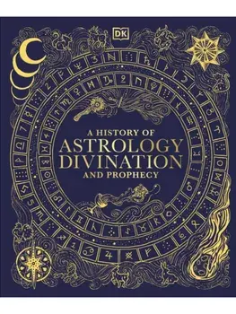 A History of Astrology, Divination and Prophecy, Hardback/DK