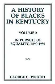 A History of Blacks in Kentucky, 2: In Pursuit of Equality, 1890-1980, Paperback/George C. Wright