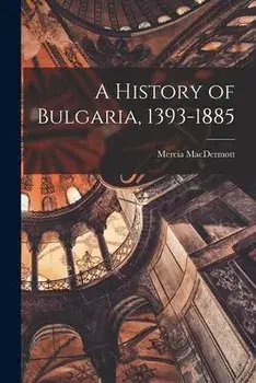 A History of Bulgaria, 1393-1885, Paperback/Mercia 1927- Macdermott