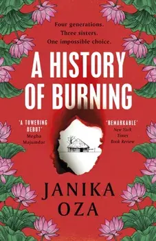 A History of Burning. The perfect summer read for fans of Half of a Yellow Sun, Homegoing and Pachinko, Paperback/Janika Oza