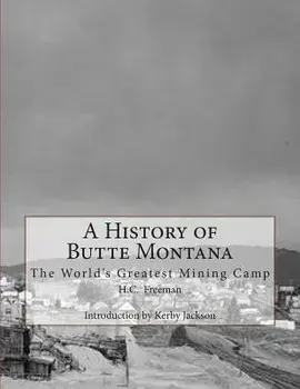 A History of Butte Montana: The World's Greatest Mining Camp, Paperback/Kerby Jackson