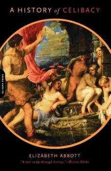 A History of Celibacy, Paperback/Elizabeth Abbott