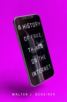 A History of Fake Things on the Internet, Hardback/Walter Scheirer