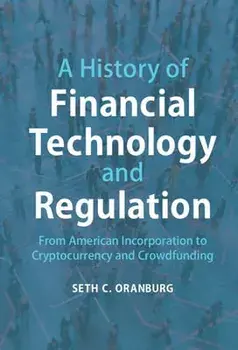 A History of Financial Technology and Regulation. From American Incorporation to Cryptocurrency and Crowdfunding, New ed, Paperback/***
