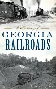 A History of Georgia Railroads, Hardcover/Robert C. Jones