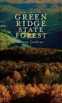 A History of Green Ridge State Forest, Hardcover/Champ Zumbrun