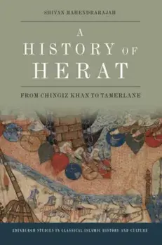 A History of Herat. From Chingiz Khan to Tamerlane, Paperback/Shivan Mahendrarajah