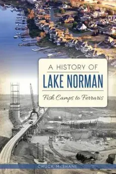 A History of Lake Norman: Fish Camps to Ferraris, Paperback/Chuck McShane