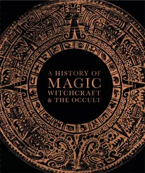 A History of Magic, Witchcraft, and the Occult, Hardcover/DK