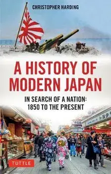 A History of Modern Japan: In Search of a Nation: 1850 to the Present, Paperback/Christopher Harding