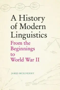 A History of Modern Linguistics. From the Beginnings to World War II, Paperback/James McElvenny