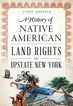 A History of Native American Land Rights in Upstate New York, Paperback/Cindy Amrhein
