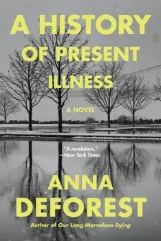 A History of Present Illness, Paperback/Anna Deforest