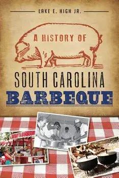 A History of South Carolina Barbeque, Paperback/Lake E. High Jr