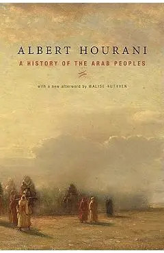 A History of the Arab Peoples: With a New Afterword - Albert Hourani