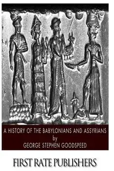A History of the Babylonians and Assyrians, Paperback/George Stephen Goodspeed