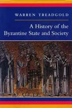 A History of the Byzantine State and Society, Paperback/Warren Treadgold