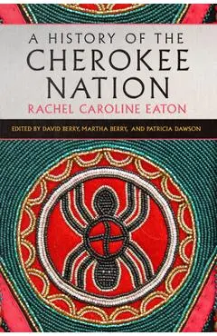A History of the Cherokee Nation: Volume 26 - Rachel Caroline Eaton
