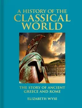 A History of the Classical World. The Story of Ancient Greece and Rome, Hardback/***