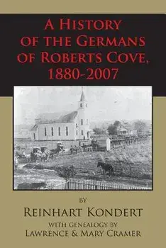 A History of the Germans of Roberts Cove, 1880-2007, Paperback/Reinhart Kondert