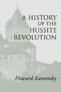 A History of the Hussite Revolution, Paperback/Howard Kaminsky