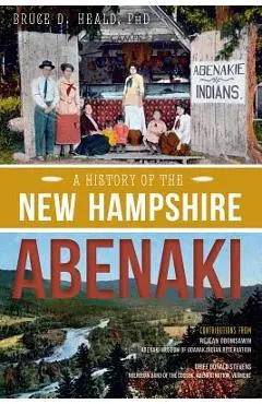 A History of the New Hampshire Abenaki - Bruce D. Heald Phd