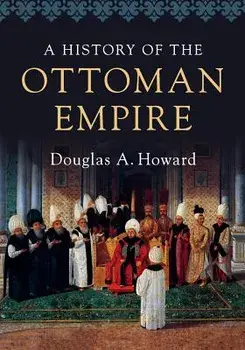 A History of the Ottoman Empire, Paperback/Douglas A. Howard
