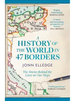 A History of the World in 47 Borders. The Sunday Times #1 Bestseller, Paperback/Jonn Elledge