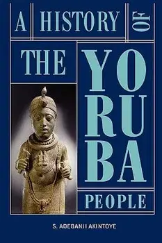 A History of the Yoruba People, Hardcover/Stephen Adebanji Akintoye
