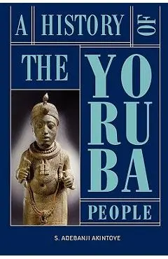 A History of the Yoruba People - Stephen Adebanji Akintoye