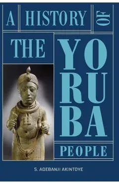 A History of the Yoruba People - Stephen Adebanji Akintoye