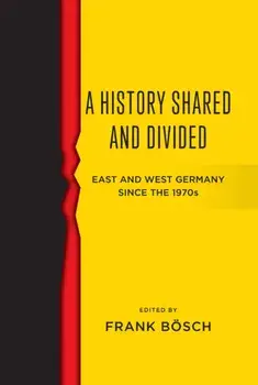 A History Shared and Divided. East and West Germany since the 1970s, Paperback/Frank Bosch