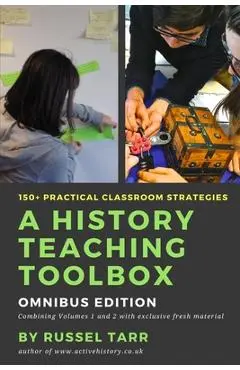 A History Teaching Toolbox: Practical classroom strategies - Russel Tarr
