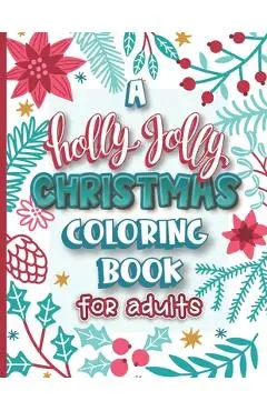 A Holly Jolly Christmas Coloring Book for Adults: Assorted Holiday Themed Color Fun for Friends Family and Coworkers - Shecolors