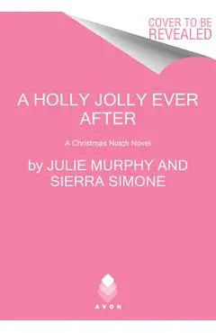 A Holly Jolly Ever After: A Christmas Notch Novel - Julie Murphy