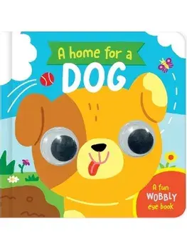 A Home for a Dog. A Fun Wobbly Eye Book, Board book/***