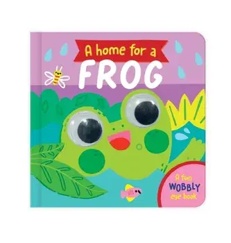A Home for a Frog. A Fun Wobbly Eye Book, Board book/***