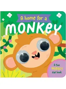 A Home for a Monkey. A Fun Wobbly Eye Book, Board book/***
