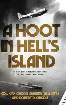 A Hoot in Hell's Island: The Heroic Story of World War II Dive Bomber Lt. Cmdr. Robert D. Hoot Gibson, Hardcover/Ret ). Col Kirk Warner (Usa