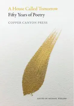 A House Called Tomorrow. 50 Years of Poetry from Copper Canyon Press, Hardback/Michael Wiegers