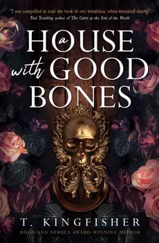 A House With Good Bones, Paperback/T. Kingfisher