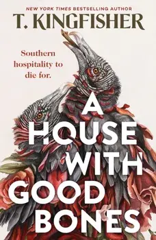 A House With Good Bones, Paperback/T. Kingfisher
