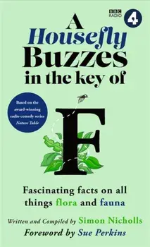 A Housefly Buzzes in the Key of F. Fascinating facts on all things flora and fauna, Hardback/Simon Nicholls
