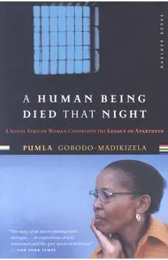 A Human Being Died That Night: A South African Woman Confronts the Legacy of Apartheid - Pumla Gobodo-madikizela