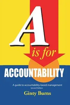 A is for Accountability: A Guide to Accountability-Based Management/Ginty Burns