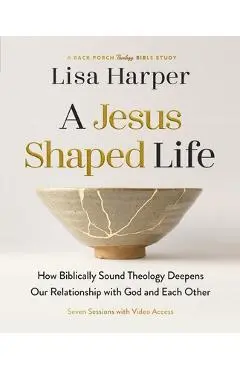 A Jesus-Shaped Life Bible Study Guide Plus Streaming Video: How Biblically Sound Theology Deepens Our Relationship with God and Each Other - Lisa Harper