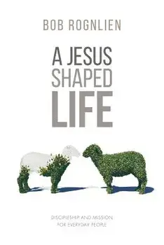 A Jesus-Shaped Life, Paperback/Bob Rognlien