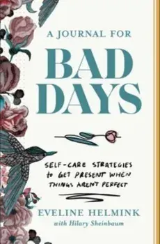 A Journal for Bad Days. Self-Care Strategies to Get Present When Things Aren't Perfect, Paperback/Eveline Helmink