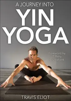 A Journey Into Yin Yoga, Paperback/Travis Eliot