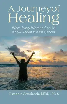 A Journey of Healing: What Every Woman Should Know About Breast Cancer, Paperback/Elizabeth Arredondo